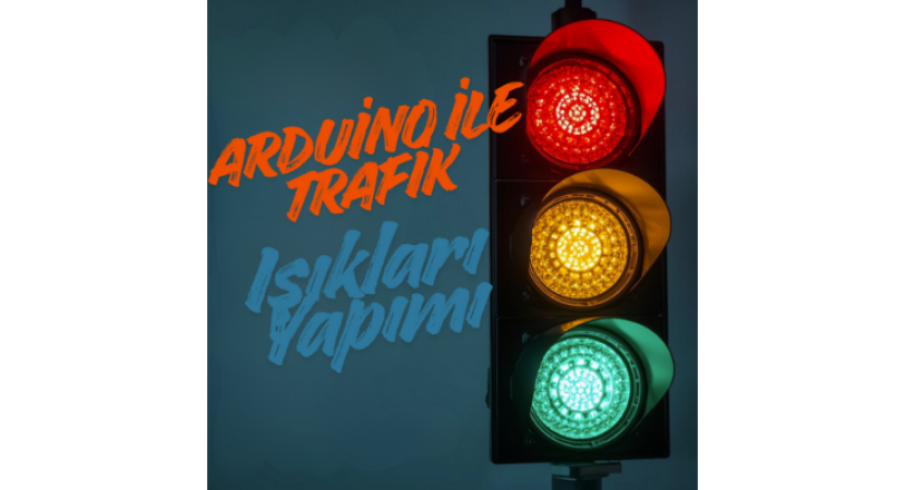 Arduino ile Trafik Işıkları Yapımı